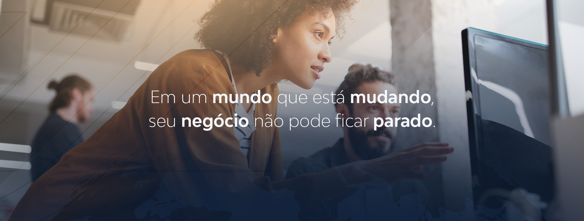 Em um mundo que está mudando, seu negócio não pode ficar parado