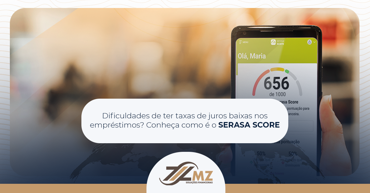 Dificuldades de ter taxas de juros baixas nos empréstimos? Conheça como é o SERASA SCORE