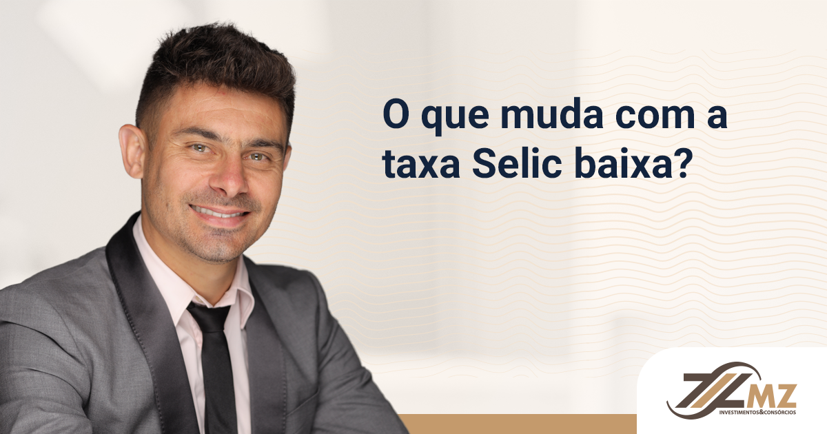 O que muda com a taxa Selic baixa?